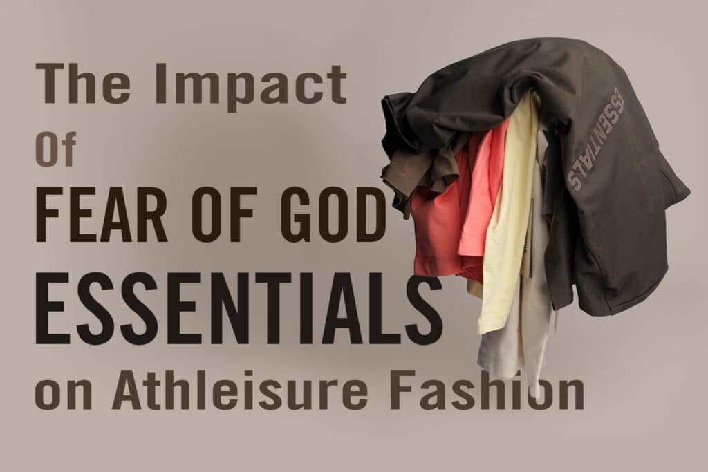 The Impact of fear of god essentials on Athleisure Fashion